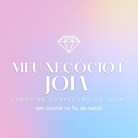 Curso Produção de Semi-joias no Crochê com fio de metal - Meu Negócio é Joia 1 Curso Produção de Semi-joias no Crochê com fio de metal - Meu Negócio é Joia
